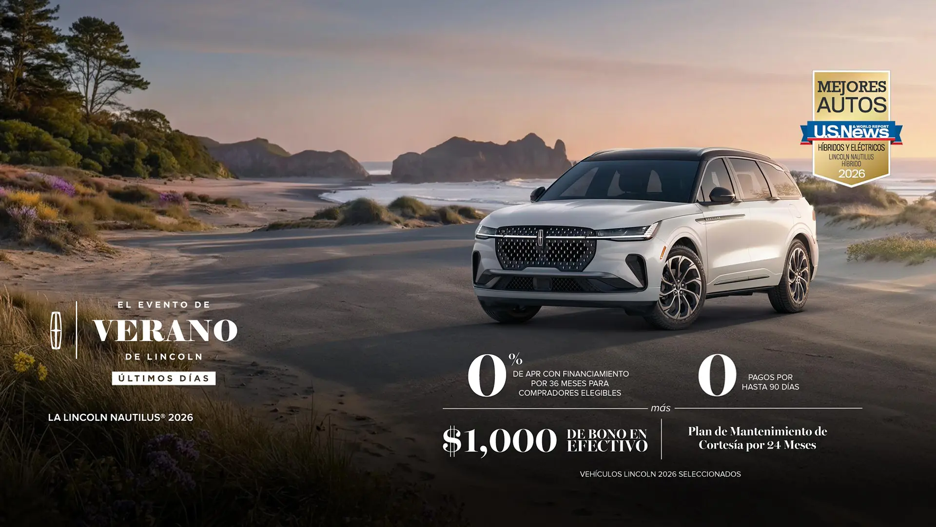 Últimos días de la gran venta de verano de Lincoln. La Lincoln Nautilus 2026. Financiamiento con APR del 0% durante 36 meses para compradores elegibles. 0 pagos por hasta 90 días más bonificación en efectivo de $1,000 y plan de mantenimiento de cortesía por 24 meses. Selecciona 2026 vehículos Lincoln.