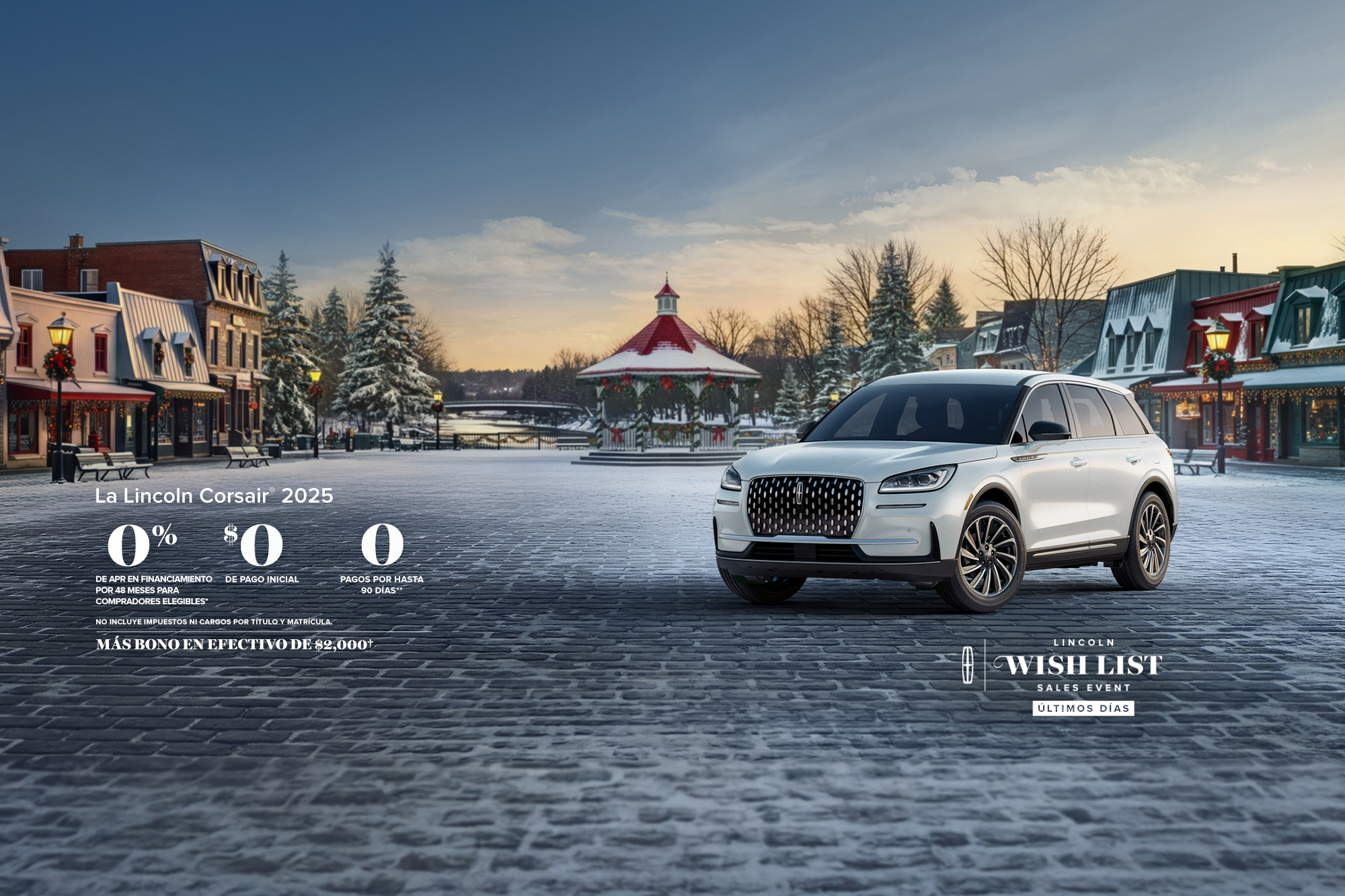 Lincoln Corsair 2025. Financiamiento con APR del 0% durante 48 meses para compradores elegibles. 0 Pago inicial. 0 pagos por hasta 90 días. No incluye impuestos ni cargos por título y matrícula. Más bono en efectivo de $2,000. Últimos días del Lincoln Wish List Sales Event.